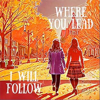 Where You Lead I Will Follow